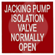Label "Jacking Pump Isolation Valve Normally Open" 50 x 50mm